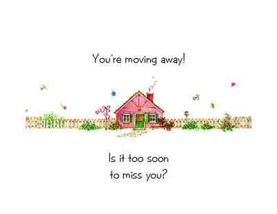 You're moving away! Is it too soon to miss you? Inside Verse: