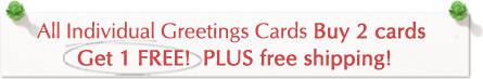 All Individual Greetings Cards Buy 2 cards Get 1 FREE! Plus FREE shipping!