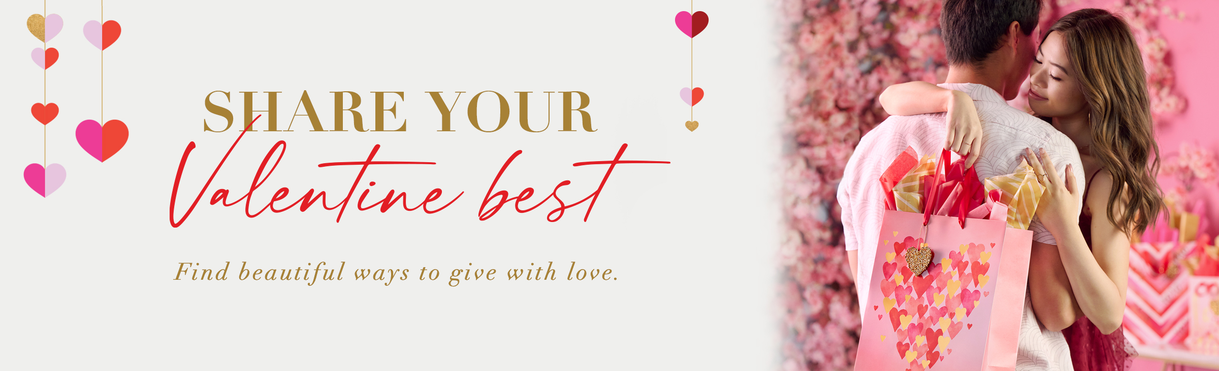 Share your Valentine Best Find beautiful ways to give with love.