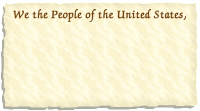 We the People of the United States, in Order to form a more perfect Union, 
establish Justice, insure domestic Tranquility, provide for the common 
defence, promote the general Welfare, and secure the Blessings of Liberty to 
ourselves and our Posterity, do ordain and establish this Constitution for the 
United States of America.